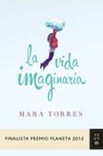 la vida imaginaria (finalista premio planeta 2012)-mara torres-9788408031420 la vida imaginaria (finalista premio planeta 2012)-mara torres-9788408031420