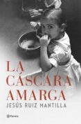 la cascara amarga-jesus ruiz mantilla-9788408119920 la cascara amarga-jesus ruiz mantilla-9788408119920