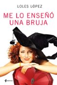 me lo enseño una bruja-loles lopez-9788408152620 me lo enseño una bruja-loles lopez-9788408152620