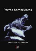 Nuevo ebook descargar gratis PERROS HAMBRIENTOS de CASANOVA  SANTIAGO (Spanish Edition) PDB 9788411117920