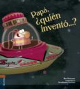 papá, ¿quién inventó...?-ilan brenman-9788414005620 papá, ¿quién inventó...?-ilan brenman-9788414005620