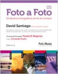 foto a foto 05: 52 destinos fotograficos de fin de semana-david de santiago-9788415131120 foto a foto 05: 52 destinos fotograficos de fin de semana-david de santiago-9788415131120