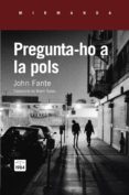 pregunta-ho a la pols-john fante-9788415835820 pregunta-ho a la pols-john fante-9788415835820
