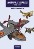 aviones de juguete: volando de nuevo hacia la niñez 1910-1990-adolfo bernalte-9788415839620 aviones de juguete: volando de nuevo hacia la niñez 1910-1990-adolfo bernalte-9788415839620