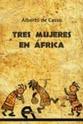 tres mujeres en africa-alberto de casso-9788415906520 tres mujeres en africa-alberto de casso-9788415906520