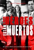 los heroes estan muertos-juan j. vargas-iglesias-9788415932420 los heroes estan muertos-juan j. vargas-iglesias-9788415932420