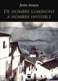 de hombre luminoso a hombre invisible-jesus amaya-9788415940920 de hombre luminoso a hombre invisible-jesus amaya-9788415940920