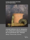 las necropolis de el romazal y el conjunto arqueologico de las villasviejas del tamuja (botija / plasenzuela, caceres)-francisca hernandez hernandez-ana maria martin bravo-9788416242320 las necropolis de el romazal y el conjunto arqueologico de las villasviejas del tamuja (botija / plasenzuela, caceres)-francisca hernandez hernandez-ana maria martin bravo-9788416242320