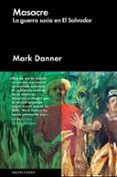 masacre: la guerra sucia en el salvador-mark danner-9788416420520 masacre: la guerra sucia en el salvador-mark danner-9788416420520