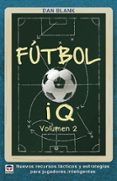 futbol iq (vol. 2): nuevos recursos tacticos y estrategias para jugadores inteligentes-dan blank-9788416676620 futbol iq (vol. 2): nuevos recursos tacticos y estrategias para jugadores inteligentes-dan blank-9788416676620