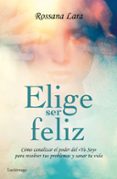 elige ser feliz-rossana lara-9788416694020 elige ser feliz-rossana lara-9788416694020