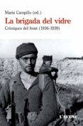 la brigada del vidre: croniques del front (1936-1939)-maria campillo-9788416853120 la brigada del vidre: croniques del front (1936-1939)-maria campillo-9788416853120