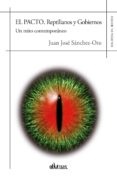 el pacto. reptilianos y gobiernos: un mito contemporaneo-juan jose sanchez-oro-9788416967520 el pacto. reptilianos y gobiernos: un mito contemporaneo-juan jose sanchez-oro-9788416967520