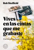 vives en las cintas que me grabaste: una historia de amor y perdida-rob sheffield-9788417059620 vives en las cintas que me grabaste: una historia de amor y perdida-rob sheffield-9788417059620