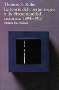 la teoria del cuerpo negro y la discontinuidad cuantica: 1894-191 2 (2ª ed.)-tomas s. kuhn-9788420622620 la teoria del cuerpo negro y la discontinuidad cuantica: 1894-191 2 (2ª ed.)-tomas s. kuhn-9788420622620