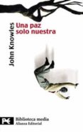 una paz solo nuestra-john knowles-9788420658520 una paz solo nuestra-john knowles-9788420658520