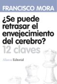 ¿se puede retrasar el envejecimiento del cerebro?-francisco mora teruel-9788420664620 ¿se puede retrasar el envejecimiento del cerebro?-francisco mora teruel-9788420664620