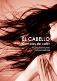 el cabello: cambios de color-concepcion carrillo troya-ana belen talaverano fuentes-yolanda fernandez canales-9788428322720 el cabello: cambios de color-concepcion carrillo troya-ana belen talaverano fuentes-yolanda fernandez canales-9788428322720