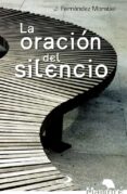 la oracion del silencio-jose fernandez moratiel-9788428541220 la oracion del silencio-jose fernandez moratiel-9788428541220