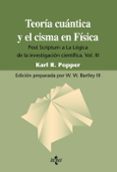 teoria cuantica y el cisma de la fisica: post scriptum a la logic a de la investigacion cientifica. vol. iii (3ª ed.)-karl r. popper-9788430950720 teoria cuantica y el cisma de la fisica: post scriptum a la logic a de la investigacion cientifica. vol. iii (3ª ed.)-karl r. popper-9788430950720