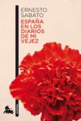 españa en los diarios de mi vejez-ernesto sabato-9788432248320 españa en los diarios de mi vejez-ernesto sabato-9788432248320