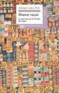 horror vacui, la travesia en la noche del siglo-santiago lopez petit-9788432309120 horror vacui, la travesia en la noche del siglo-santiago lopez petit-9788432309120