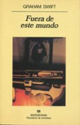 fuera de este mundo-graham swift-9788433968920 fuera de este mundo-graham swift-9788433968920