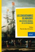 los conquistadores del horizonte-felipe fernandez-armesto-9788434401020 los conquistadores del horizonte-felipe fernandez-armesto-9788434401020