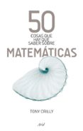 50 cosas que hay que saber sobre matematicas (3ª ed.)-tony crilly-9788434488120 50 cosas que hay que saber sobre matematicas (3ª ed.)-tony crilly-9788434488120