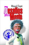 desafios para tu mente: 180 juegos y problemas para activar tu ce rebro-miquel capo-9788441421820 desafios para tu mente: 180 juegos y problemas para activar tu ce rebro-miquel capo-9788441421820