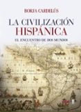 la civilizacion hispanica: el encuentro de dos mundos-borja cardelus-9788441437920 la civilizacion hispanica: el encuentro de dos mundos-borja cardelus-9788441437920