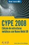 cype 2008: calculo de estructuras metalicas con nuevo metal 3d (m anual imprescindible)-antonio manuel reyes rodriguez-9788441523920 cype 2008: calculo de estructuras metalicas con nuevo metal 3d (m anual imprescindible)-antonio manuel reyes rodriguez-9788441523920