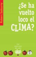 ¿se ha vuelto loco el clima?-robert sadourny-9788446020820 ¿se ha vuelto loco el clima?-robert sadourny-9788446020820