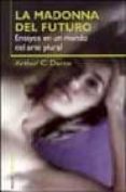 la madonna del futuro: ensayos en un mundo del arte plural-arthur c. danto-9788449313820 la madonna del futuro: ensayos en un mundo del arte plural-arthur c. danto-9788449313820