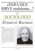 ¿para que sirve realmente un sociologo?-zygmunt bauman-9788449330520 ¿para que sirve realmente un sociologo?-zygmunt bauman-9788449330520