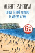 lo que te diré cuando te vuelva a ver-albert espinosa-9788466345620 lo que te diré cuando te vuelva a ver-albert espinosa-9788466345620