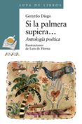 si la palmera supiera: antologia poetica-gerardo diego-9788466715720 si la palmera supiera: antologia poetica-gerardo diego-9788466715720