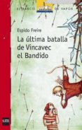 la ultima batalla de vincavec el bandido-espido freire-9788467535020 la ultima batalla de vincavec el bandido-espido freire-9788467535020