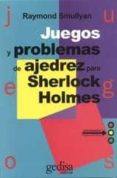 juegos y problemas de ajedrez para sherlock holmes-raymond m. smullyan-9788474322620 juegos y problemas de ajedrez para sherlock holmes-raymond m. smullyan-9788474322620