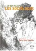 lo que hacen los sociologos: libro homenaje a carlos moya valgaño n-jose almaraz pestana-julio carabaña-9788474764420 lo que hacen los sociologos: libro homenaje a carlos moya valgaño n-jose almaraz pestana-julio carabaña-9788474764420