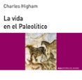 la vida en el paleolitico-charles higham-9788476004920 la vida en el paleolitico-charles higham-9788476004920
