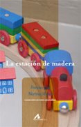 la estacion de madera (nivel 0)-francisco jose martinez moran-9788476358320 la estacion de madera (nivel 0)-francisco jose martinez moran-9788476358320