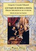 los viajes de rubens a españa: oficios diplomaticos de un pintor-gregorio cruzada villaamil-9788478132720 los viajes de rubens a españa: oficios diplomaticos de un pintor-gregorio cruzada villaamil-9788478132720