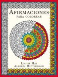 afirmaciones: libro para colorear-louise l. hay-alberta hutchinson-9788479539320 afirmaciones: libro para colorear-louise l. hay-alberta hutchinson-9788479539320