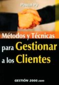metodos y tecnicas para gestionar a los clientes-pascal py-9788480888820 metodos y tecnicas para gestionar a los clientes-pascal py-9788480888820
