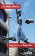 las puertas de lo posible: cuentos de pasado mañana-jose maria merino-9788483930120 las puertas de lo posible: cuentos de pasado mañana-jose maria merino-9788483930120