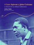 a love suprem y john coltrane: la historia de un album emblematic o-ashley kahn-9788484282020 a love suprem y john coltrane: la historia de un album emblematic o-ashley kahn-9788484282020