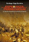 de la esperanza a la persecucion: la represion franquista en la p rovincia de segovia-santiago vega sombria-9788484326120 de la esperanza a la persecucion: la represion franquista en la p rovincia de segovia-santiago vega sombria-9788484326120