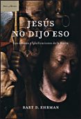 jesus no dijo eso: quien cambio la biblia y por que-bart e. ehrman-9788484328520 jesus no dijo eso: quien cambio la biblia y por que-bart e. ehrman-9788484328520