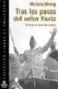 tras los pasos del señor kurtz: el congo al borde del colapso-michela wrong-9788484523420 tras los pasos del señor kurtz: el congo al borde del colapso-michela wrong-9788484523420